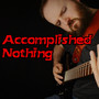 Accomplished Nothing