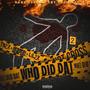 Who Did Dat (feat. Reaper2 & Lil2x) [Explicit]