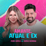 Amante, Atual e Ex