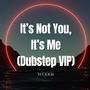It's Not You, It's Me (Dubstep VIP)