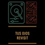 Tus Ojos (Revisit)