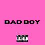 BAD BOY (Explicit)