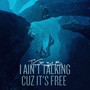 I Ain't Talking Cuz It's Free (Explicit)