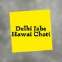 DILLI JABE HOWAI CHOTI