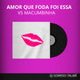 Amor Que Foda Foi Essa Vs Macumbinha (Remix) [Explicit]