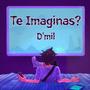 Te Imaginas? (Explicit)