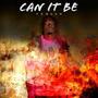 Can It Be (Explicit)