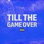 Till the Game Over (Explicit)