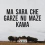 Ma Sara Che Garze Nu Maze Kawa