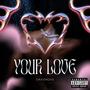 YOUR LOVE (Explicit)