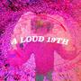 A LOUD 19TH (Explicit)