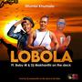 LOBOLA (feat. Baby M & Dj makhanthi on the deck)