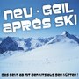 Neu - Geil - Après Ski! Das geht ab mit den Hits aus den Hütten!
