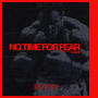 NO TIME FOR FEAR (Edit)