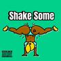 Shake Some (Explicit)