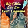 Big Girls, Luv Em (feat. Chanmia)