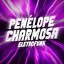 Penélope Charmosa (Eletrofunk )