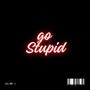 Go Stupid (Explicit)