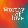 Worthy of Love