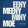 Eeny Meeny Miny Moe