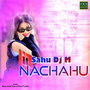 Sahu Dj M Nachahu (Dj Remix)