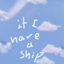 If I Have A Ship