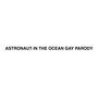 Astronaut in the Ocean Gay Parody (Explicit)