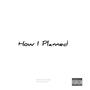 How I Planned (Explicit)