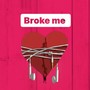 Broke me (Explicit)