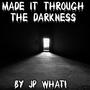 Made It Through The Darkness (Explicit)