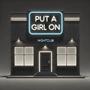 PUT A GIRL ON (Explicit)