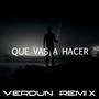 Que Vas A Hacer (Remix)