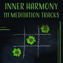 Inner Harmony – 111 Meditation Tracks: Restoring Mind Balance, Yoga Oasis, Healing Energy, Peaceful Comfort, Liquid Thoughts, New Age Music