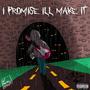 I Promise I'll Make It (Explicit)