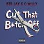 Cut That ***** Off (feat. C-W1LLY) [Explicit]