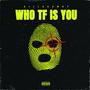 Who Tf Is You (Explicit)