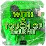 With A Touch Of Talent (Explicit)