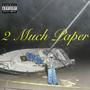 2 Much Paper (Explicit)