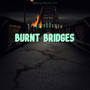 Burnt Bridges (Explicit)