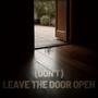 (Don't) Leave The Door Open