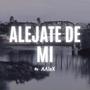 Aléjate de mi