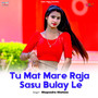 Tu Mat Mare Raja Sasu Bulay Le