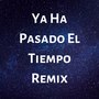 Ya Ha Pasado El Tiempo (Remix) (Remix)