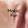 Makin Fun (Explicit)