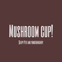 mushroom cup! (Demo) [Explicit]