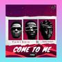 Come to me (feat. Teddy Lantern) [Explicit]