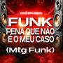 MTG - Pena que não é o meu caso (Mtg Funk)