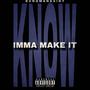 Know Imma Make It (Explicit)