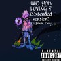 Who You Loving (feat. Black Fairy) [Extended Version] [Explicit]