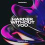 Harder Without You
